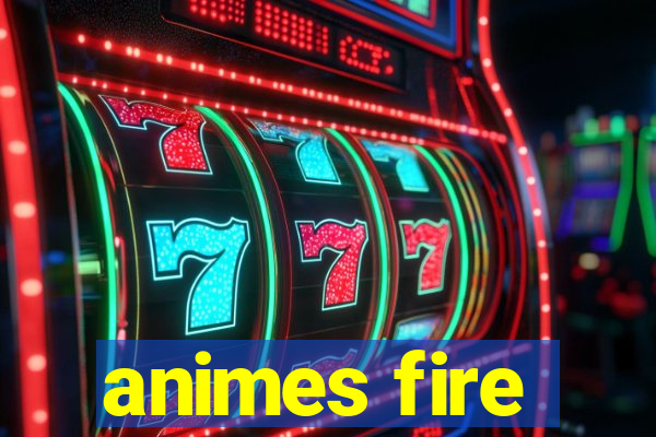 animes fire